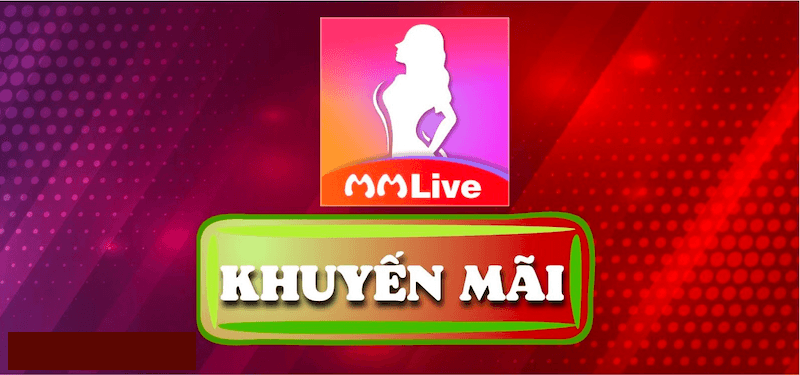 chương trình khuyến mãi mới nhất của MMlive