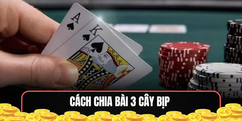 Cách chia bài 3 cây bịp