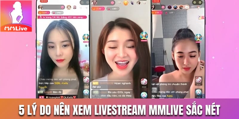 5 lý do nên xem livestream MMLive sắc nét