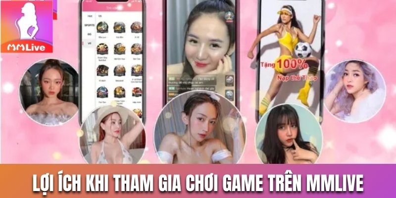 Lợi ích khi tham gia chơi game trên MMlive