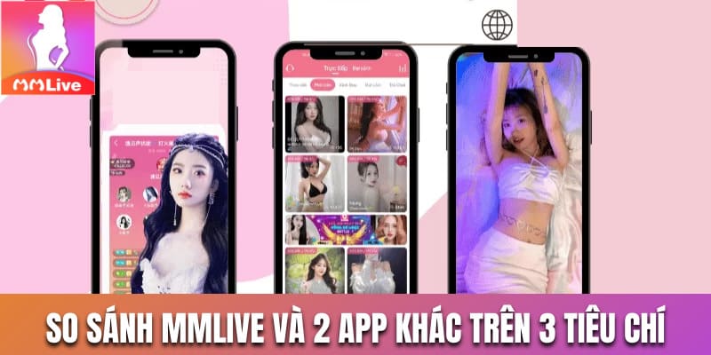 So sánh MMlive và 2 app khác trên 3 tiêu chí
