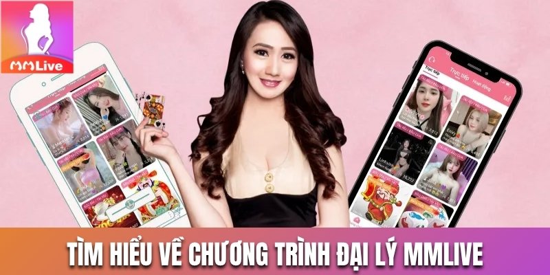 Tìm hiểu về chương trình đại lý MMlive