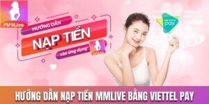 Nạp tiền MMLive bằng Viettel Pay