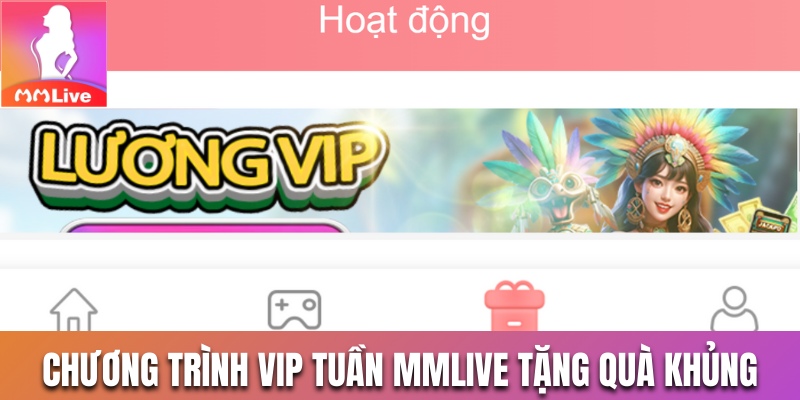 Chương Trình VIP Tuần MMLive Tặng Quà Khủng Đáng Để Săn