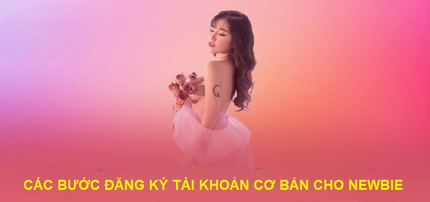 Các bước đăng ký tài khoản cơ bản cho người dùng mới