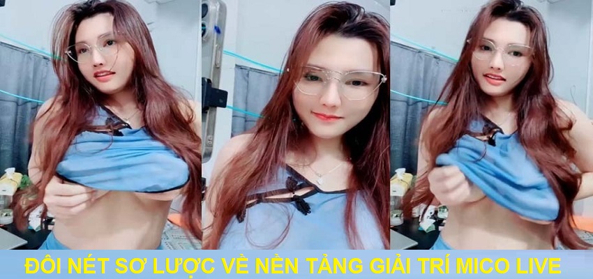 Đôi nét sơ lược về nền tảng giải trí Mico Live
