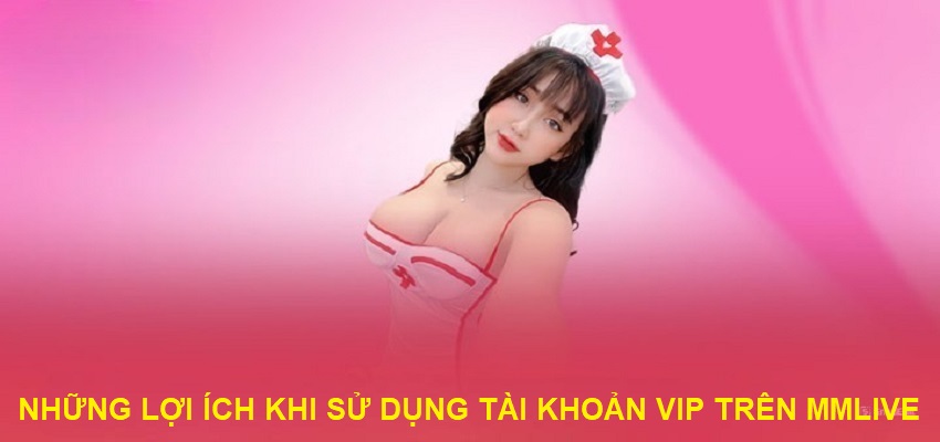 Những lợi ích khi sử dụng tài khoản VIP trên nền tảng